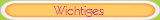Wichtiges